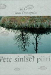 Vete sinisel piiril - Tõnu Õnnepalu, Tiit Leito, 1999 Vete sinisel piiril - Tõnu Õnnepalu, Tiit Leito, 1999