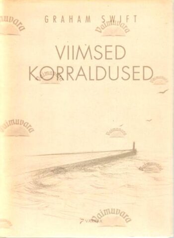 Viimsed korraldused - Graham Swift 1999