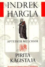 Apteeker Melchior ja Pirita kägistaja. Kriminaalromaan vanast Tallinnast - Indrek Hargla, 2013 Apteeker Melchior ja Pirita kägistaja. Kriminaalromaan vanast Tallinnast - Indrek Hargla, 2013