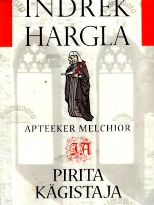 Apteeker Melchior ja Pirita kägistaja. Kriminaalromaan vanast Tallinnast – Indrek Hargla, 2013