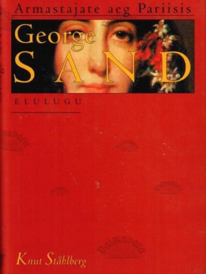 Armastajate aeg Pariisis. George Sand. Elulugu – Knut Ståhlberg, 2000