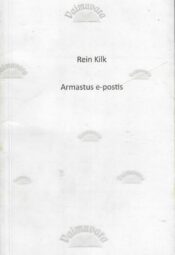 Armastus e-postis - Rein Kilk, 2013 Armastus e-postis - Rein Kilk, 2013
