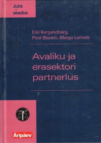 Avaliku ja erasektori partnerlus - Erki Kergandberg, Piret Blankin, Margo Lemetti, 2007 Avaliku ja erasektori partnerlus - Erki Kergandberg, Piret Blankin, Margo Lemetti, 2007