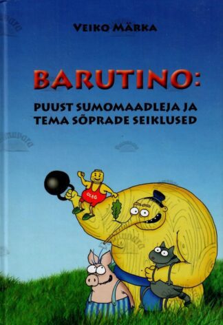 Barutino: Puust sumomaadleja ja tema sõprade seiklused - Veiko Märka, 2015