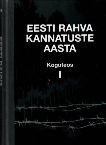 Eesti rahva kannatuste aasta. Koguteos I