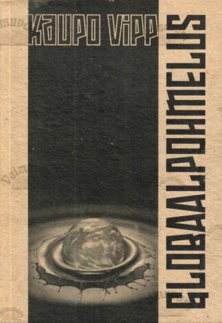Globaalpohmelus. Naftatipuvaade tööstustsivilisatsioonile - Kaupo Vipp, 2012