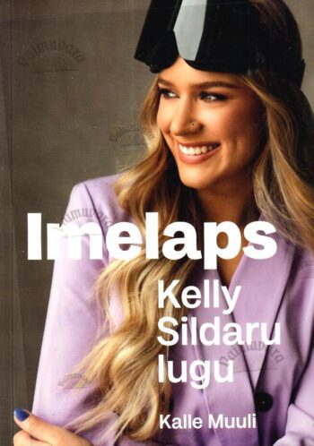 Imelaps. Kelly Sildaru lugu - Kalle Muuli, 2022