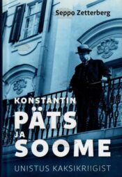 Konstantin Päts ja Soome. Unistus kaksikriigist - Seppo Zetterberg, 2021 Konstantin Päts ja Soome. Unistus kaksikriigist - Seppo Zetterberg, 2021