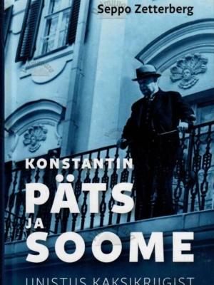 Konstantin Päts ja Soome. Unistus kaksikriigist – Seppo Zetterberg, 2021