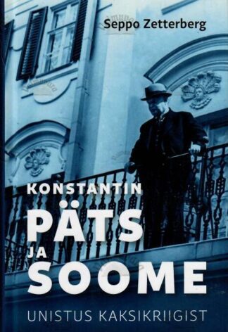 Konstantin Päts ja Soome. Unistus kaksikriigist - Seppo Zetterberg, 2021