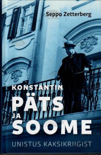 Konstantin Päts ja Soome. Unistus kaksikriigist - Seppo Zetterberg, 2021