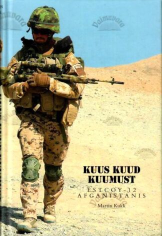 Kuus kuud kuumust: Estcoy 12 Afganistanis - Martin Kukk, 2015