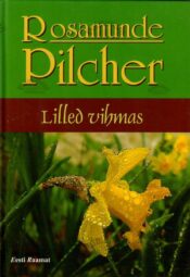 Lilled vihmas - Rosamunde Pilcher, 2006 Lilled vihmas - Rosamunde Pilcher, 2006