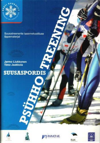 Psühhotreening suusaspordis - Jarmo Liukkonen, Timo Jaakkola, 2006 Psühhotreening suusaspordis - Jarmo Liukkonen, Timo Jaakkola, 2006