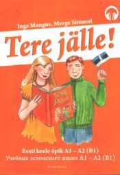 Tere jälle! Eesti keele õpik A1-A2 (B1) Tere jälle! Eesti keele õpik A1-A2 (B1)