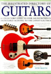 The Illustrated Directory of Guitars. 2011 The Illustrated Directory of Guitars: A Collector's Guide to Over 300 Instruments, From Early Acoustic to the Latest Electrics