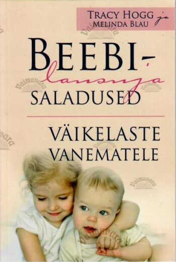 Beebilausuja saladused väikelaste vanematele - Tracy Hogg, Melinda Blau, 2019 Beebilausuja saladused väikelaste vanematele - Tracy Hogg, Melinda Blau, 2019