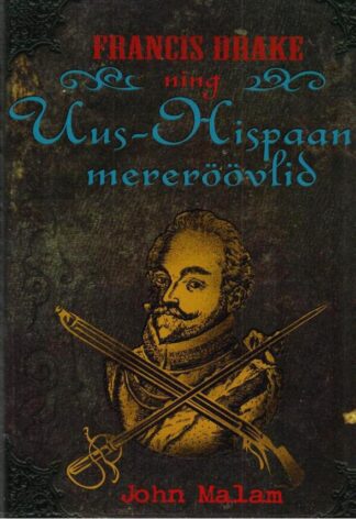 Francis Drake ning Uus-Hispaania mereröövlid - John Malam, 2008