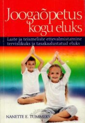 Joogaõpetus kogu eluks - Nanette E. Tummers, 2011 Joogaõpetus kogu eluks - Nanette E. Tummers, 2011