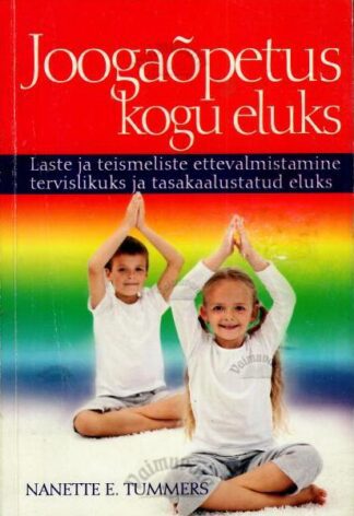 Joogaõpetus kogu eluks - Nanette E. Tummers, 2011