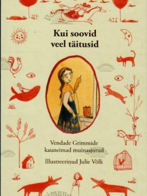 Kui soovid veel täitusid. Vendade Grimmide kauneimad muinasjutud, 2022