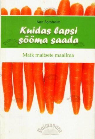 Kuidas lapsi sööma saada - Ann Fernholm, 2016