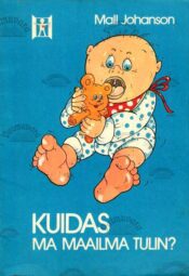 Kuidas ma maailma tulin - Mall Johanson, 1986 Kuidas ma maailma tulin? - Mall Johanson, 1986
