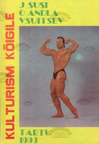 Kulturism kõigile - J. Susi, O. Andla, V. Suitsev, 1993
