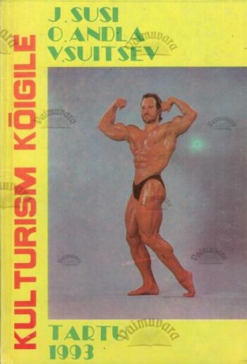 Kulturism kõigile - J. Susi, O. Andla, V. Suitsev, 1993 Kulturism kõigile - J. Susi, O. Andla, V. Suitsev, 1993