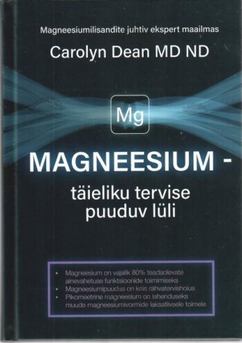 Magneesium – täieliku tervise puuduv lüli - Carolyn Dean, 2023 Magneesium – täieliku tervise puuduv lüli - Carolyn Dean, 2023