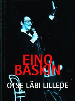 Otse läbi lillede. Vestlus Toomas Kalliga – Eino Baskin, 2003