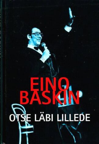 Otse läbi lillede. Vestlus Toomas Kalliga - Eino Baskin, 2003