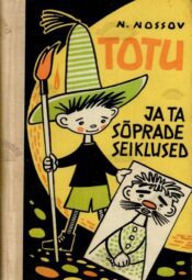 Totu ja ta sõprade seiklused - Nikolai Nossov, 1966 Totu ja ta sõprade seiklused - Nikolai Nossov, 1966