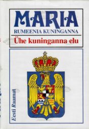 Ühe kuninganna elu - Maria. Rumeenia kuninganna, 1997 Ühe kuninganna elu - Maria. Rumeenia kuninganna, 1997