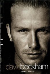 David Beckham. Minu lugu - David Beckham, Tom Watt, 2004 David Beckham. Minu lugu - David Beckham, Tom Watt, 2004