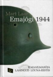 Emajõgi 1944. II maailmasõja lahingud Lõuna-Eestis - Mart Laar, 2005 Emajõgi 1944. II maailmasõja lahingud Lõuna-Eestis - Mart Laar, 2005