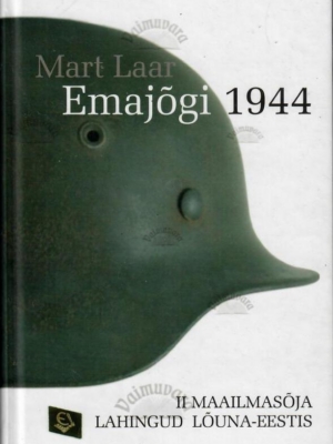 Emajõgi 1944. II maailmasõja lahingud Lõuna-Eestis – Mart Laar, 2005
