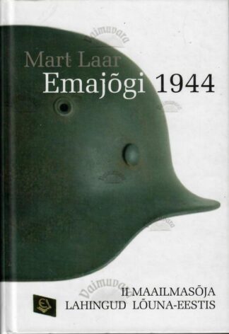 Emajõgi 1944. II maailmasõja lahingud Lõuna-Eestis - Mart Laar, 2005