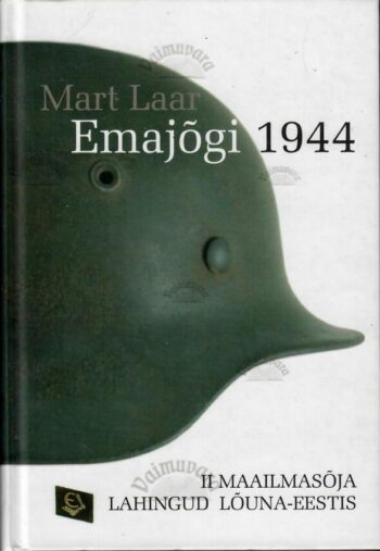 Emajõgi 1944. II maailmasõja lahingud Lõuna-Eestis - Mart Laar, 2005