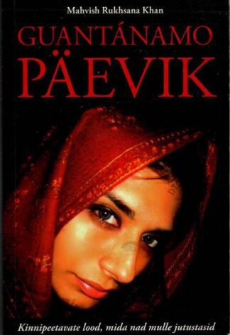 Guantánamo ​päevik - Mahvish Rukhsana ​Khan, 2013