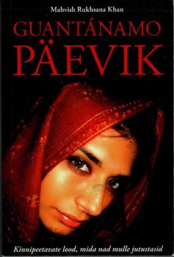 Guantánamo ​päevik - Mahvish Rukhsana ​Khan, 2013