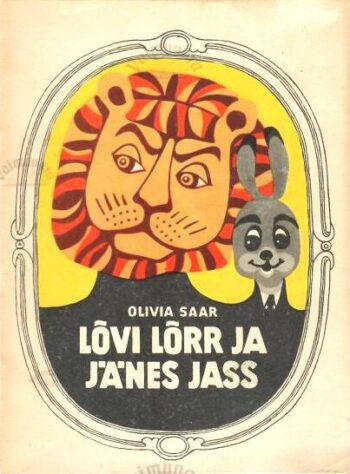 Lõvi Lõrr ja jänes Jass - Olivia Saar, 1972 Lõvi Lõrr ja jänes Jass - Olivia Saar, 1972