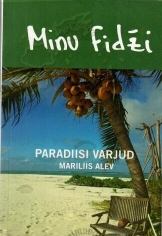 Minu Fidži. Paradiisi varjud - Mariliis Alev, 2018