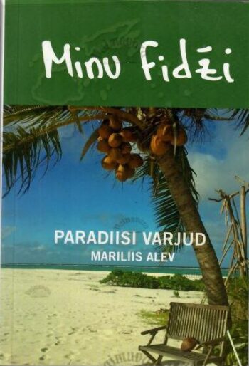 Minu Fidži. Paradiisi varjud - Mariliis Alev, 2018