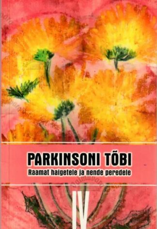 Parkinsoni tõbi. Raamat haigetele ja nende peredele IV, 2007