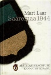 Saaremaa 1944. Eesti laskukorpuse kannatuste rada - Mart Laar, 2010 Saaremaa 1944. Eesti laskukorpuse kannatuste rada - Mart Laar, 2010