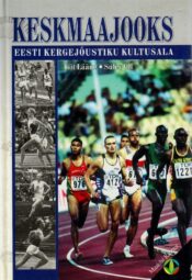 Keskmaajooks. Eesti kergejõustiku kultusala - Tiit Lääne, Sulev Oll, 2000 Keskmaajooks. Eesti kergejõustiku kultusala - Tiit Lääne, Sulev Oll, 2000