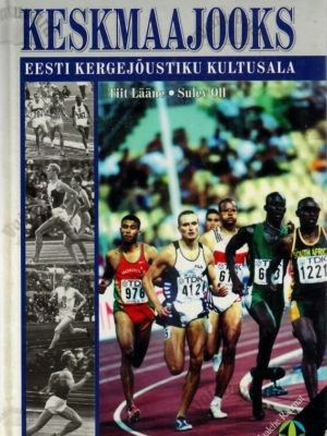 Keskmaajooks. Eesti kergejõustiku kultusala – Tiit Lääne, Sulev Oll, 2000