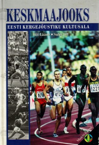 Keskmaajooks. Eesti kergejõustiku kultusala - Tiit Lääne, Sulev Oll, 2000