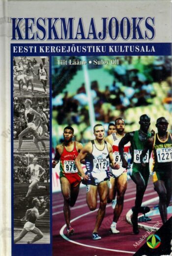 Keskmaajooks. Eesti kergejõustiku kultusala - Tiit Lääne, Sulev Oll, 2000